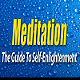 Meditation: The Guide To Self Enlightenment